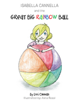 Isabella Cannella and the Great Big Rainbow Ball - Lori Cannella