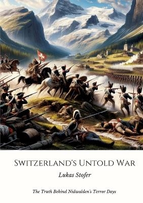 Switzerland's Untold War - Lukas Stofer