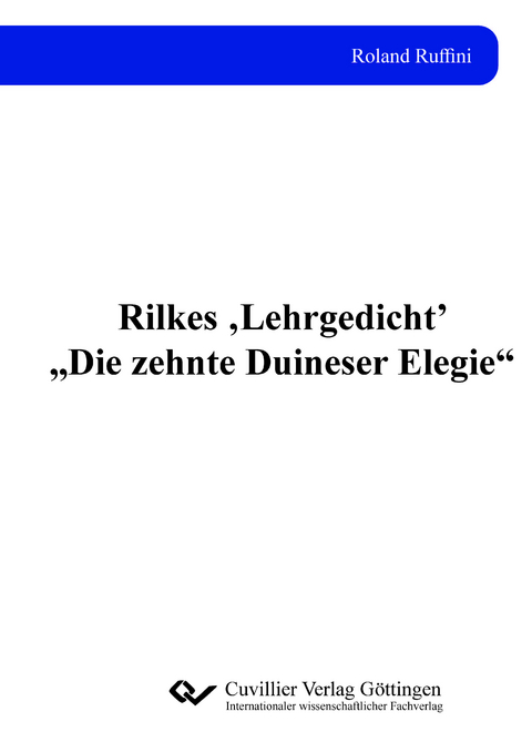 Rilkes ‚Lehrgedicht’ „Die zehnte Duineser Elegie“ - Roland Ruffini