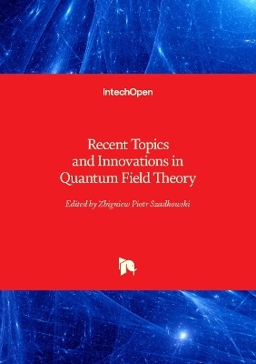 Recent Topics and Innovations in Quantum Field Theory - 