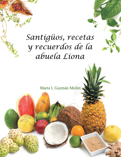 Santigüos, Recetas Y Recuerdos De La Abuela Liona - Marta I. Guzmán Mollet