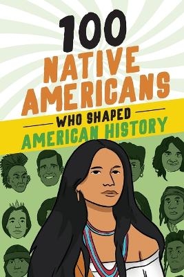 100 Native Americans Who Shaped American History - Bonnie Juettner, Eduard Coll