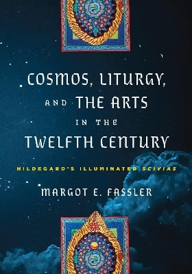 Cosmos, Liturgy, and the Arts in the Twelfth Century - Margot E. Fassler