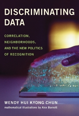 Discriminating Data - Wendy Hui Kyong Chun, Alex Barnett