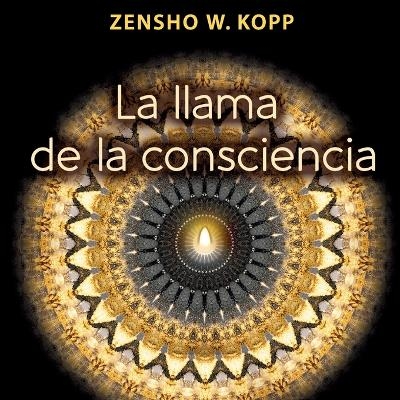 La llama de la consciencia - Zensho W. Kopp