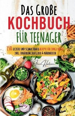 Kochspaß für Teenager: Erobert die Küche! Das ultimative Anfänger-Kochbuch für Teenager! - Irene Hartmann