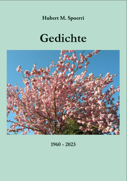 Gedichte 1960-2023 - Hubert M. Spoerri