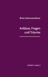 Anlässe, Fragen und Träume - Brita Steinwendtner