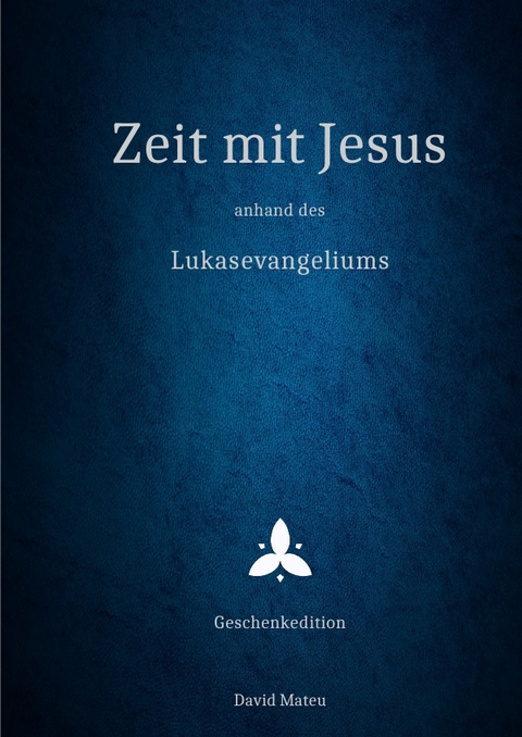 Zeit mit Jesus / Zeit mit Jesus - anhand des Lukasevangeliums - Geschenkedition - David Mateu