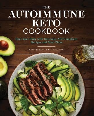 The Autoimmune Keto Cookbook - Karissa Long, Katie Austin LCSW