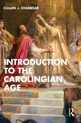 Introduction to the Carolingian Age - Cullen J. Chandler