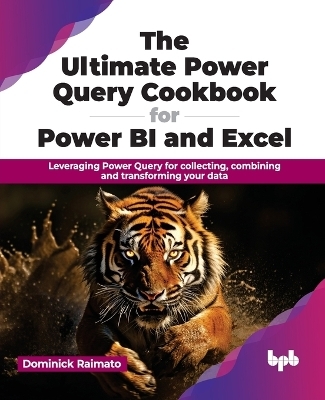 The Ultimate Power Query Cookbook for Power BI and Excel - Dominick Raimato