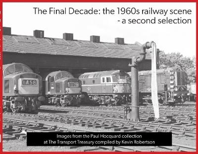 The Final Decade: the 1960s railway scene - a second selection - Kevin Robertson