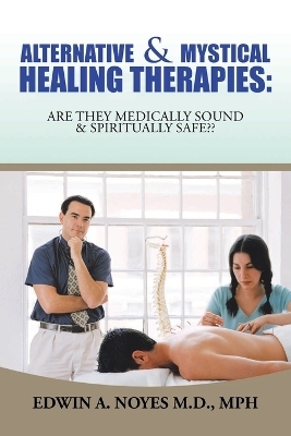 Alternative & Mystical Healing Therapies - Edwin A Noyes Mph