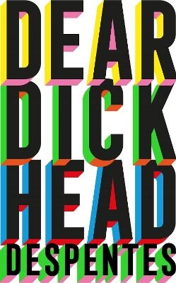 Dear Dickhead - Virginie Despentes