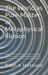 The World as Pure Matter or Metaphysical Illusion - Ralph A. Hartmann