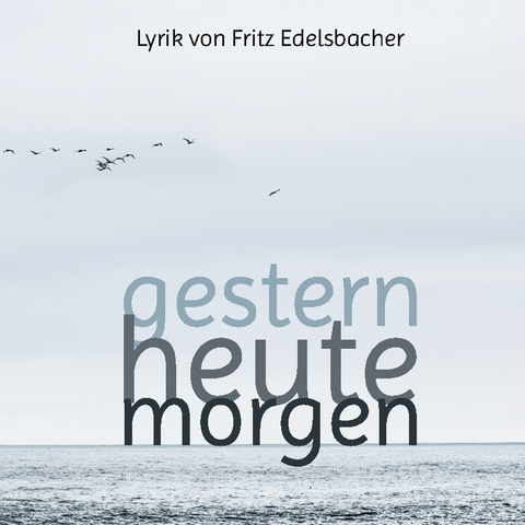 gestern - heute - morgen - Fritz Edelsbacher