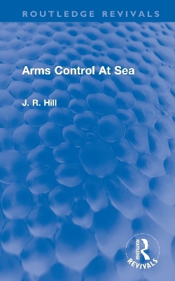 Arms Control At Sea - J Richard Hill