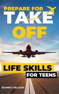 Prepare For Take Off - Life Skills for Teens - Romney Nelson