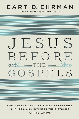 Jesus Before The Gospels - Bart Ehrman