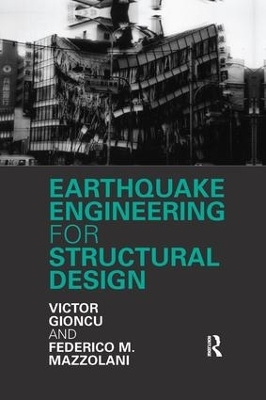 Earthquake Engineering for Structural Design - Victor Gioncu, Federico Mazzolani