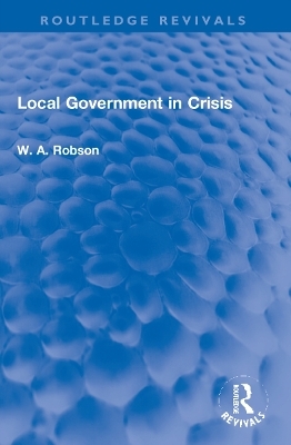 Local Government in Crisis - W. A. Robson