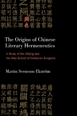 The Origins of Chinese Literary Hermeneutics - Martin Svensson Ekström