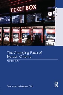 The Changing Face of Korean Cinema - Brian Yecies, Aegyung Shim