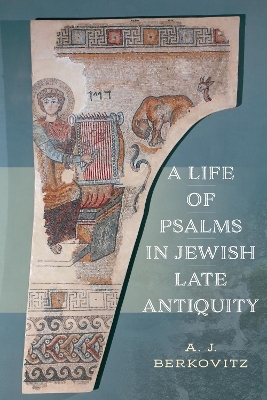 A Life of Psalms in Jewish Late Antiquity - A. J. Berkovitz