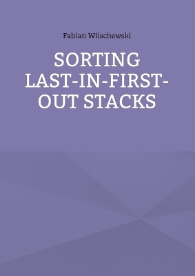 Sorting Last-In-First-Out Stacks - Fabian Wilschewski