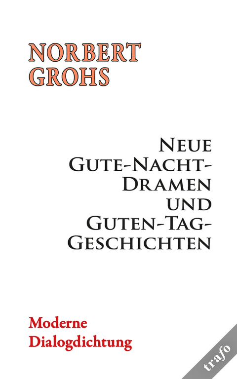 Gedichte und Gedanken / Neue Gute-Nacht-Dramen und Guten-Tag-Geschichten - Norbert Grohs