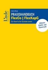 Praxishandbuch FlexCo | FlexKapG - Simina Alexandrescu, Matija Bernat, Rupert Elsner, Inka Eßl, Felix Fuith, Melanie Feiler, Gottfried Gassner, Andreas Hable, Mona Holzgruber, Philipp Kapl, Vilma Kivilahti, Michael Kutschera, Christopher Marchel, Johanna Müller, Angelika Pallwein-Pretter, Thomas Schirmer, Christoph Schober, Roswitha Seekirchner, Simona Shpilsky, Manuela Wenger, Christian Wimpissinger, Roman Zaufl, Ivanna-Yaryana Zinko, Christian Zwick