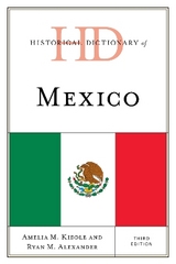 Historical Dictionary of Mexico - Kiddle, Amelia M.; Alexander, Ryan