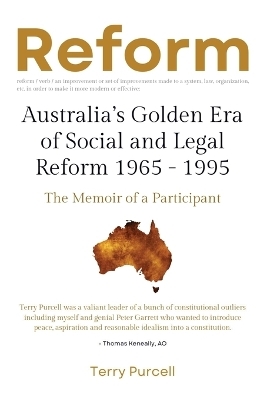 Reform: Australia's Golden Era Of Social And Legal Reform - Terry Purcell