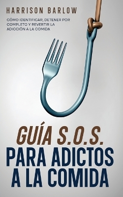 Guía S.O.S. para Adictos a la Comida - Harrison Barlow