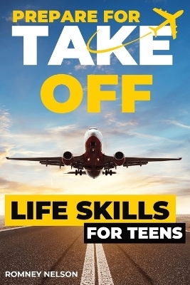 Prepare For Take Off - Life Skills for Teens - Romney Nelson