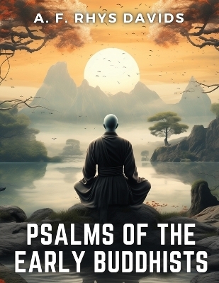 Psalms of the Early Buddhists -  A F Rhys Davids