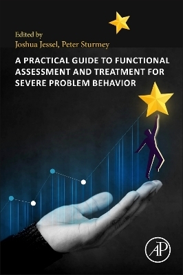 A Practical Guide to Functional Assessment and Treatment for Severe Problem Behavior - 