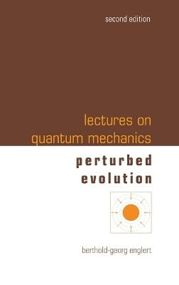 Lectures On Quantum Mechanics - Volume 3: Perturbed Evolution - Berthold-Georg Englert