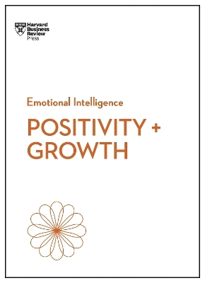 Positivity and Growth (HBR Emotional Intelligence Series) -  Harvard Business Review, Carol Dweck, Emma Seppala, Shawn Achor, Kim Scott