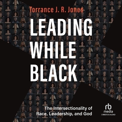 Leading While Black - Torrance J R Jones