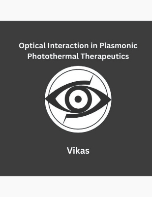 Optical Interaction in Plasmonic Photothermal Therapeutics -  Vikas