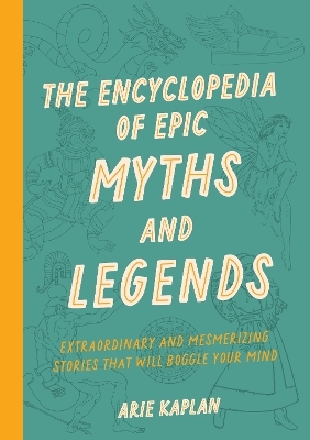 The Encyclopedia of Epic Myths and Legends - Arie Kaplan