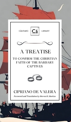 A Treatise to Confirm the Christian Faith of the Barbary Captives - Cipriano de Valera