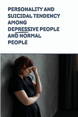 Personality and Suicidal Tendency among Depressive People and Normal People