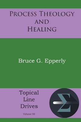 Process Theology and Healing - Bruce G Epperly