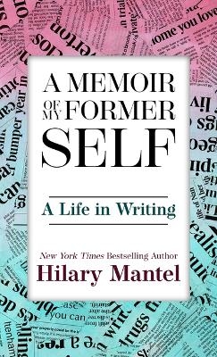 A Memoir of My Former Self - Hilary Mantel