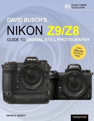 David Busch's Nikon Z9/Z8 Guide to Digital Still Photography - David Busch