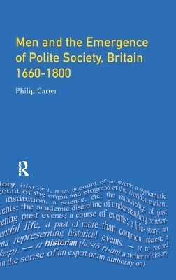 Men and the Emergence of Polite Society, Britain 1660-1800 - Philip (Research Editor Carter  New Dictionary Of National Biography)