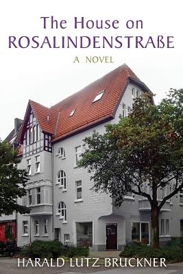 The House on Rosalindenstra�e - Harald Lutz Bruckner